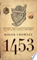 Roger Crowley — 1453: The Holy War for Constantinople and the Clash of Islam and the West