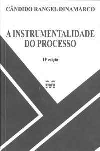 Cândido Rangel Dinamarco — A Instrumentalidade do Processo