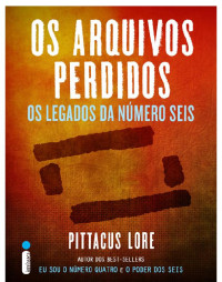 Pittacus Lore — Os Arquivos Perdidos -Os Legados da Numero Seis