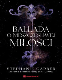 Stephanie Garber — Ballada o nieszczęśliwej miłości