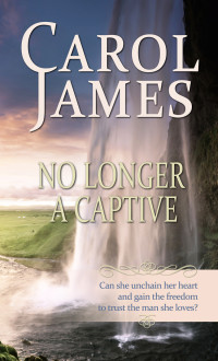 Carol James; — No Longer a Captive