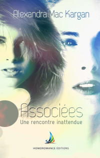Alexandra Mac Kargan — Associées, une rencontre inattendue | Roman lesbien, livre lesbien (Collection Sapho) (French Edition)