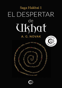 A. G. Novak — El despertar de Ukhat, Saga Hakbai 1