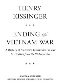 Henry Kissinger — Ending the Vietnam War: A History of America's Involvement in and Extrication from the Vietnam War