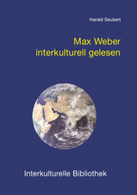 Harald Seubert — Max Weber interkulturell gelesen