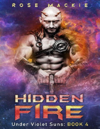 Rose Mackie — Hidden Fire: A Sci-Fi Alien Romance Novel (Under Violet Suns Book 4)