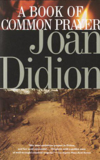 Didion, Joan — A Book of Common Prayer