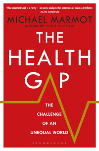 Michael Marmot — The Health Gap: The Challenge of an Unequal World