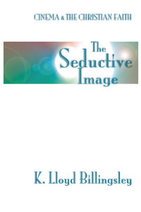 K. Lloyd Billingsley; — The Seductive Image