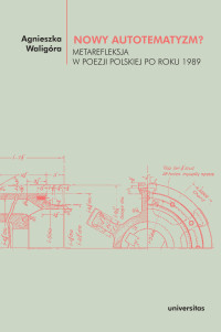 Agnieszka Waligra; — Nowy autotematyzm? Metarefleksja w poezji polskiej po roku 1989