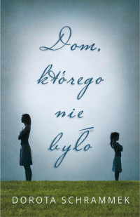 Dorota Schrammek — Dom, którego nie było