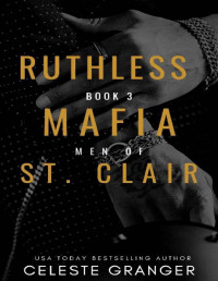 Celeste Granger — Ruthless: Book 3 in the Men of Mafia St. Clair