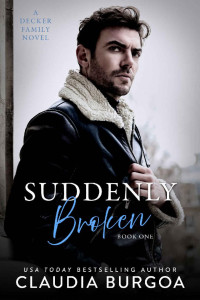 Claudia Burgoa — Suddenly Broken: A Decker Family Novel (Unexpected Everlasting Book 1)