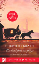 Christelle Bibard — Les scandales de Londres (Tome 1) - Un lord pris au piège