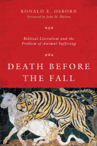 Ronald E. Osborn — Death Before the Fall: Biblical Literalism and the Problem of Animal Suffering