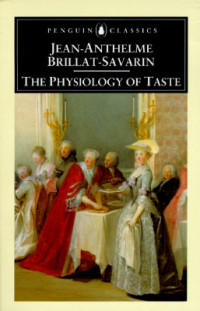 Jean Anthelme Brillat-Savarin — The Physiology of Taste