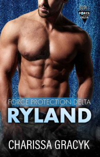 Charissa Gracyk — Ryland: A Steamy Protector Romantic Suspense