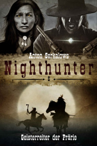 Anton Serkalow — Anton Serkalows Nighthunter 6: Geisterreiter der Prärie (German Edition)