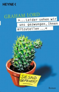 Lord, Graham — »Leider sehen wir uns gezwungen, Ihnen mitzuteilen ...« (Sie sind gefeuert!)