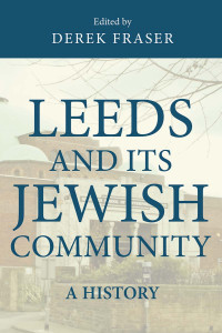 Derek Fraser; — Leeds and Its Jewish Community