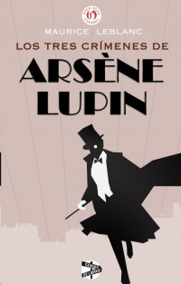 Maurice Leblanc — (Arsenio Lupin 05) Los tres crímenes de Arsenio Lupin