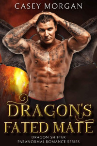 Casey Morgan — Dragon's Fated Mate: Dragon Shifter Paranormal Romance Series