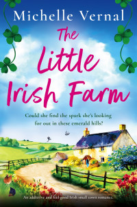 Michelle Vernal — The Little Irish Farm: An addictive and feel-good Irish small town romance