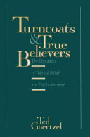 Ted Goetzel — Turncoats and True Believers : The Dynamics of Political Belief and Disillusionment