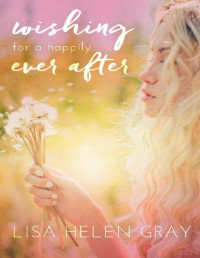 Lisa Helen Gray — Wishing For A Happily Ever After