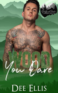 Dee Ellis — Wood You Dare: Grumpy Sunshine Romance