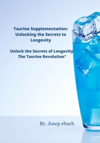 Josep Ebuch — Taurine Supplementation: Unlocking the Secrets to Longevity