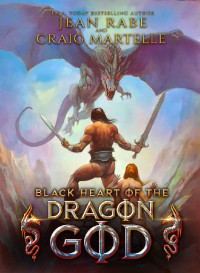 Jean Rabe, Craig Martelle — Black Heart of the Dragon God: A sword and sorcery tale in a time of high adventure (Goranth the Mighty Book 1)