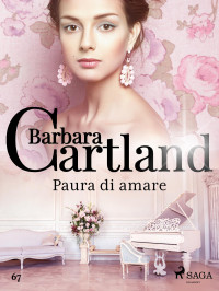 Barbara Cartland — Paura di amare (La collezione eterna di Barbara Cartland 67)