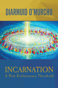 O'Murchu, Diarmuid — Incarnation: A New Evolutionary Threshold