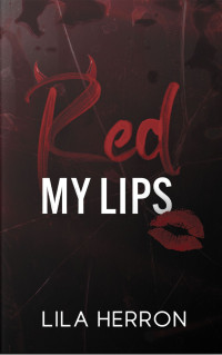 Lila Herron — Red My Lips (Stained Hearts Series Book 1)