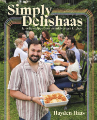 Hayden Haas — Simply Delishaas : Favorite Recipes from My Midwestern Kitchen : A Cookbook