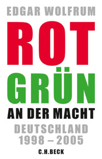 Wolfrum, Edgar — Rot-Grün an der Macht: Deutschland 1998 - 2005