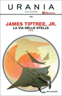 Tiptree Jr., James [Tiptree Jr., James] — La via delle stelle
