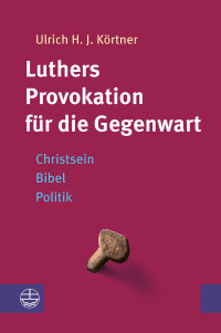 Kortner, Ulrich H. J.; — Luthers Provokation fr die Gegenwart