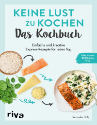 Veronika Pichl — Keine Lust zu kochen: Das Kochbuch