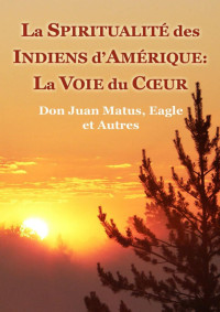 Vladimir Antonov — La Spiritualité des Indiens d'Amérique: La Voie du Cœur (French Edition)