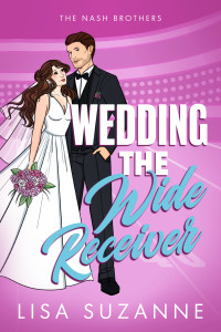 Lisa Suzanne — Wedding the Wide Receiver (The Nash Brothers Book 2)