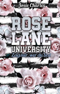 Josie Charles — ROSE LANE UNIVERSITY: Zeig mir, wer du bist (German Edition)