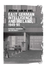 Jrme aan de Wiel; — East German Intelligence and Ireland, 194990