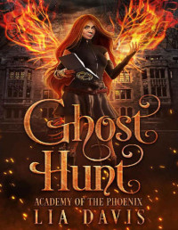 Lia Davis [Davis, Lia] — Ghost Hunt (Academy of the Phoenix Book 1)