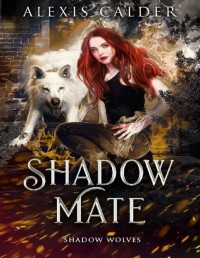 Alexis Calder — Shadow Mate (Shadow Wolves Book 1)