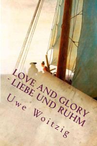 Woitzig, Uwe [Woitzig, Uwe] — Love and Glory - Liebe und Ruhm