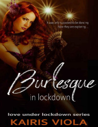 Kairis Viola — Burlesque in Lockdown (Love Under Lockdown Book 18)