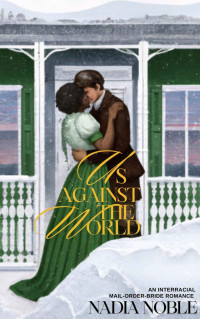 Nadia Noble — Us Against The World: An Interracial Mail-Order Bride Romance