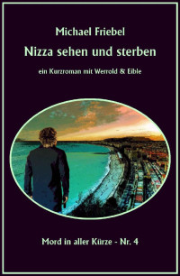 Friebel, Michael — Mord in aller Kürze 04 - Nizza sehen und sterben